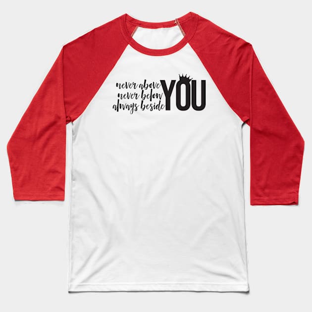 Never Above You 2 Baseball T-Shirt by Kate Stacy